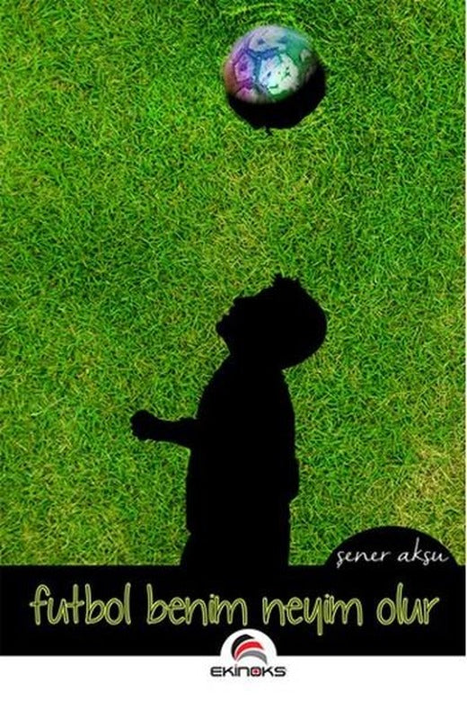 Futbol Benim Neyim Olur | Ekinoks (İnce Kapak)