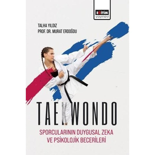 Taekwondo Sporcularının Duygusal Zeka ve Psikolojik Becerileri | Eğitim Yayınevi (İnce Kapak)