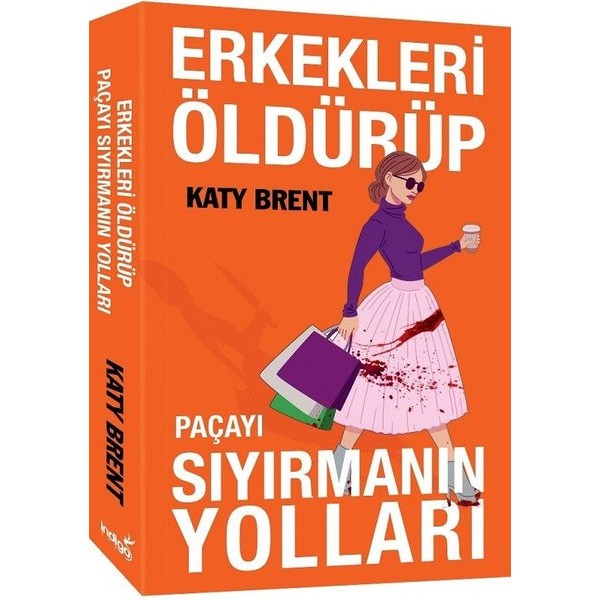 Erkekleri Öldürüp Paçayı Sıyırmanın Yolları | İndigo Kitap (İnce Kapak)