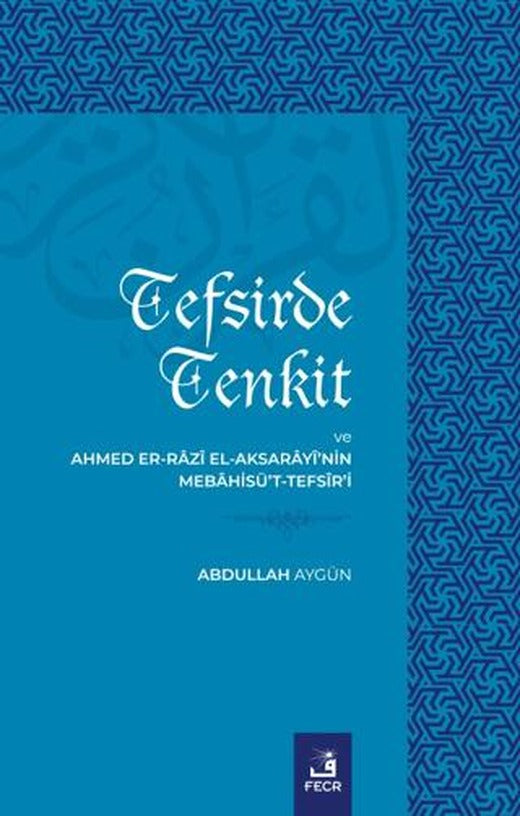 Tefsirde Tenkit Ve Ahmed Er-Razı El Aksarayi’nin Mebahisü’t-Tefsir’i