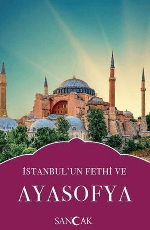İstanbul’un Fethi ve Ayasofya | Sancak Yayınları (Ciltsiz)