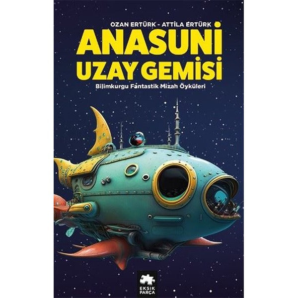 Anasuni Uzay Gemisi - Bilimkurgu Fantastik Mizah Öyküleri | Eksik Parça Yayınları (İnce Kapak)