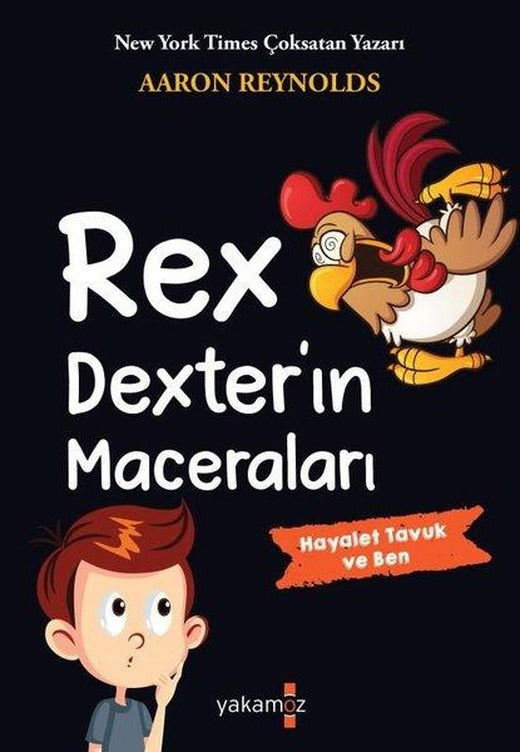 Rex Dexter'ın Maceraları - Hayalet Tavuk ve Ben | Yakamoz Yayınları (İnce Kapak)