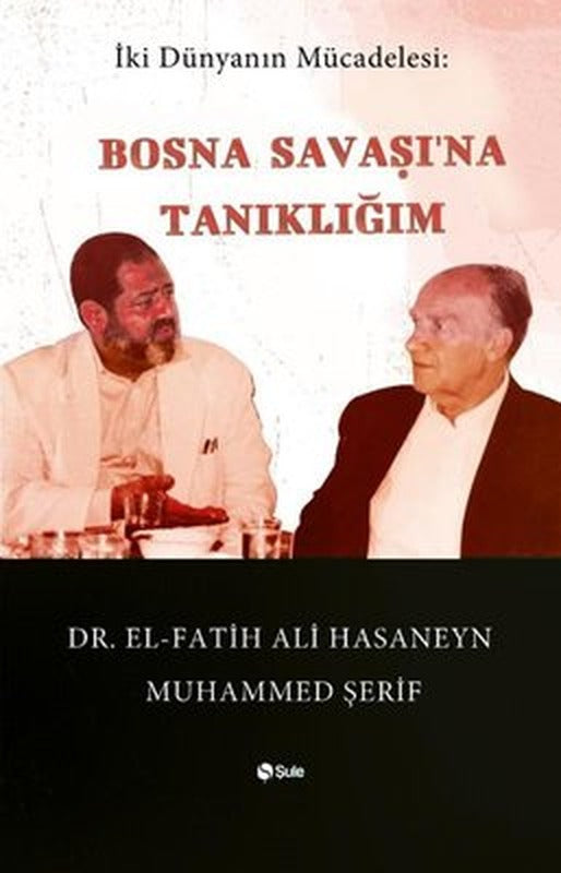Bosna Savaşı'na Tanıklığım - İki Dünyanın Mücadelesi | Şule Yayınları