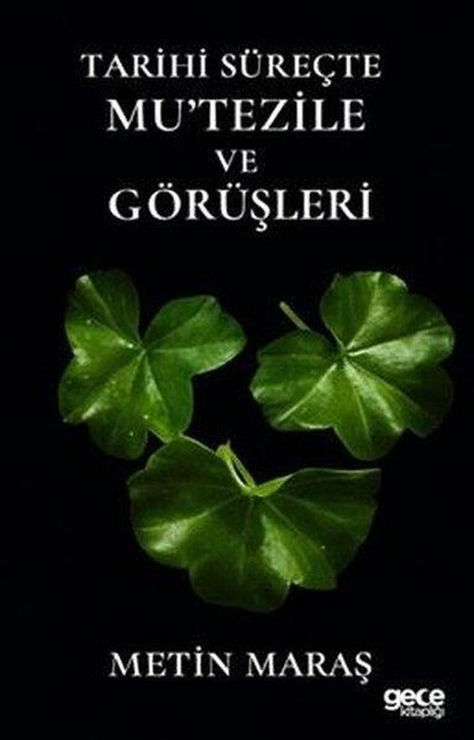Tarihi Süreçte Mu'tezile ve Görüşleri | Gece Kitaplığı (İnce Kapak)