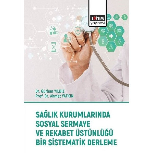 Sağlık Kurumlarında Sosyal Sermaye ve Rekabet Üstünlüğü Bir Sistematik Derleme | Eğitim Yayınevi (İnce Kapak)