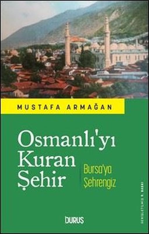 Osmanlı'yı Kuran Şehir - Bursa'ya Şehrengiz | Duruş Yayınları (İnce Kapak)