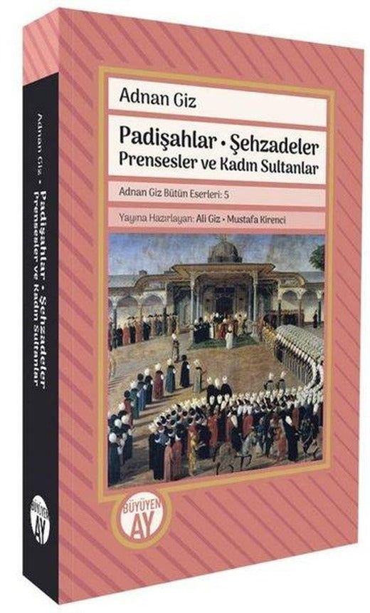 Padişahlar - Şehzadeler Prensesler ve Kadın Sultanlar | Büyüyenay Yayınları (İnce Kapak)