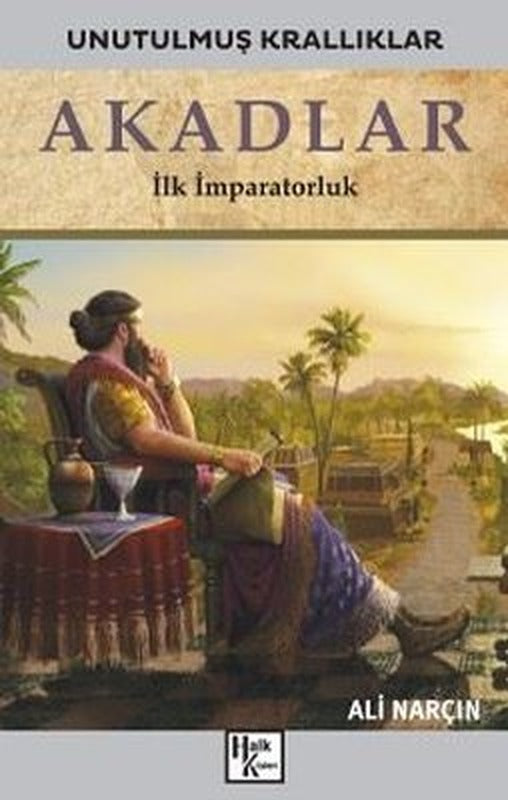 Akadlar: İlk İmparatorluk - Unutulmuş Krallıklar | Halk Kitabevi