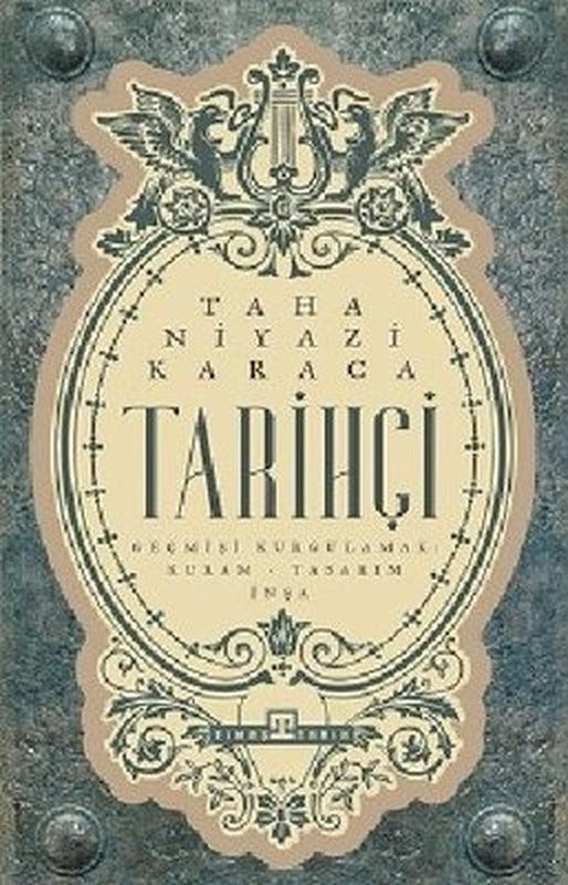 Tarihçi: Geçmişi Kurgulamak - Kuram - Tasarım - İnşa | Timaş Yayınları