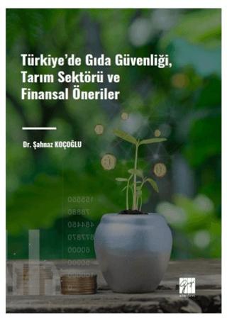 Türkiye' de Gıda Güvenliği, Tarım Sektörü ve Finansal Öneriler | Gazi Kitabevi (Ciltsiz)  - Resim 1