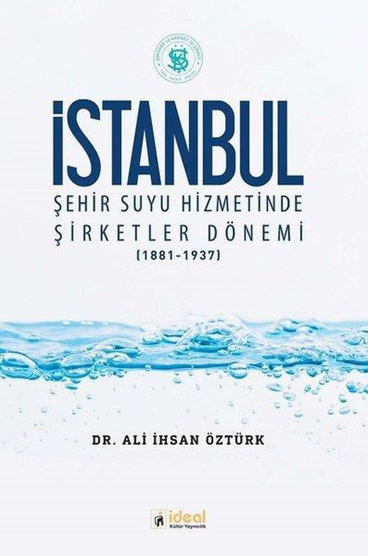 İstanbul Şehir Suyu Hizmetinde Şirketler Dönemi 1881-1937 | İdeal Kültür Yayıncılık (İnce Kapak)