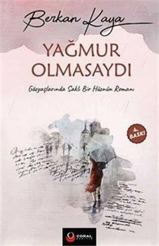 Yağmur Olmasaydı - Gözyaşlarında Saklı Bir Hüznün Romanı | Coral Dağıtım (İnce Kapak)