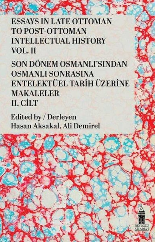 Essays in Late Ottoman to Post - Ottoman Intellectual History Vol .2 - Son Dönem Osmanlı'sından Osm | Beyoğlu Kitabevi (İnce Kapak)