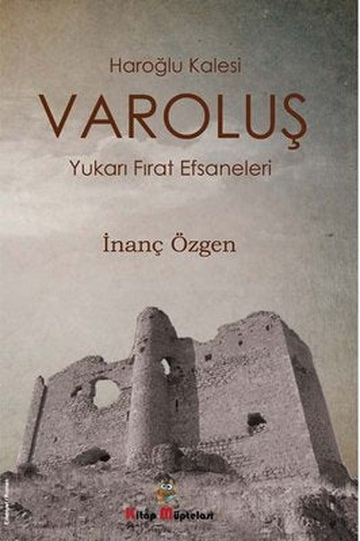 Varoluş: Haroğlu Kalesi - Yukarı Fırat Efsaneleri | Kitap Müptelası Yayınları