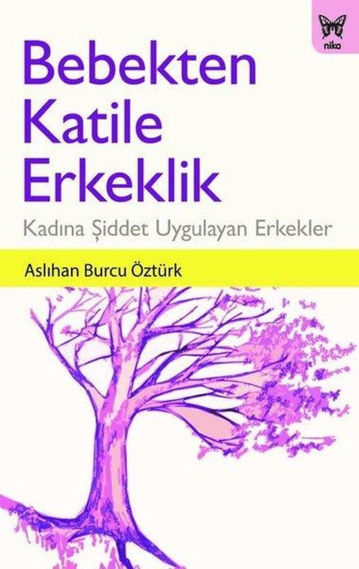 Bebekten Katile Erkeklik-Kadına Şiddet Uygulayan Erkekler | Nika Yayınevi (İnce Kapak)