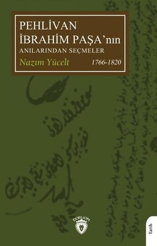 Pehlivan İbrahim Paşa'nın Anılarından Seçmeler - 1766 - 1820 | Dorlion Yayınevi