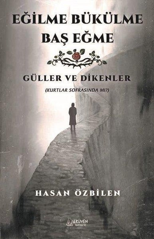 Eğilme Bükülme Baş Eğme - Güller ve Dikenler | Serüven Yayınevi (İnce Kapak)