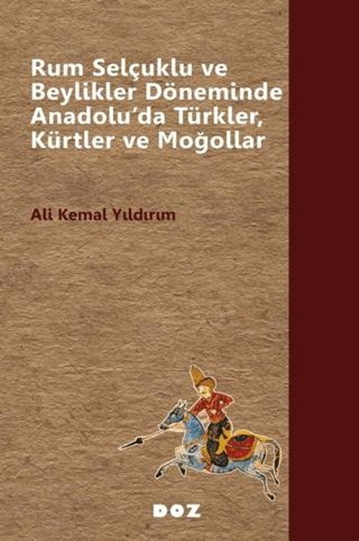 Rum Selçuklu ve Beylikler Döneminde Anadolu’da Türkler, Kürtler ve Moğollar | Doz Yayınları (Ciltsiz)