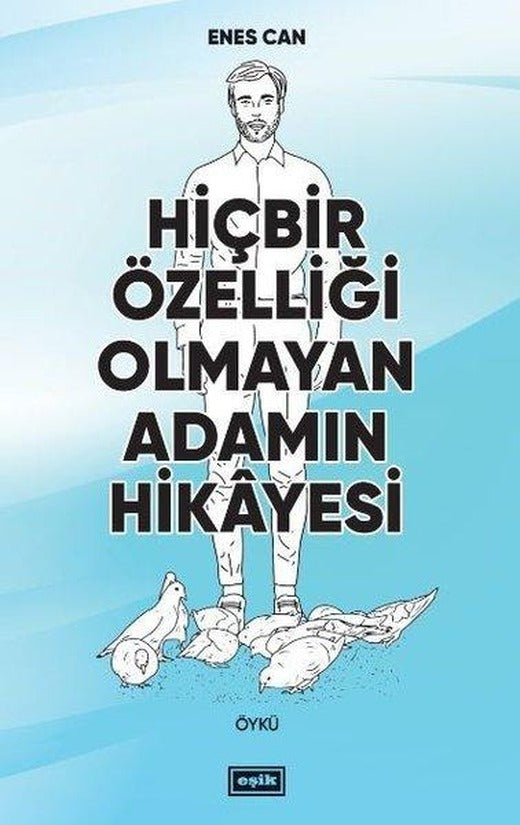 Hiçbir Özelliği Olmayan Adamın Hikayesi | Eşik Yayınları (İnce Kapak)