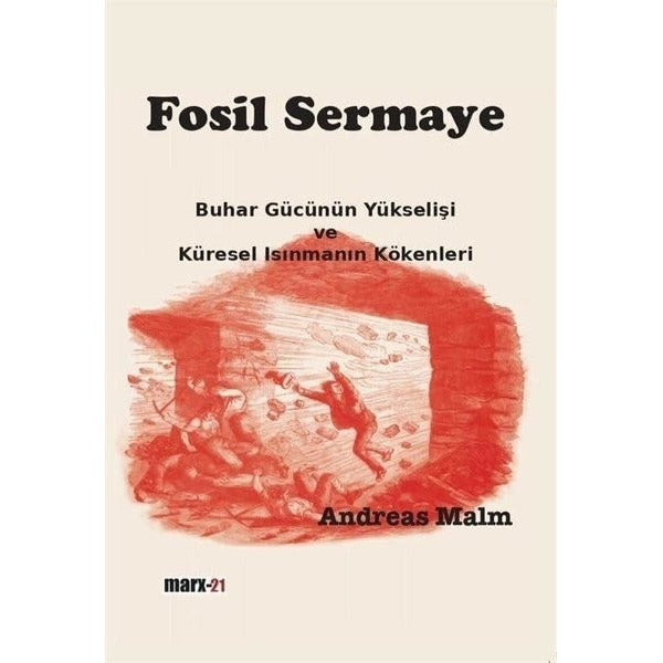 Fosil Sermaye - Buhar Gücünün Yükselişi ve Küresel Isınmanın Kökenleri