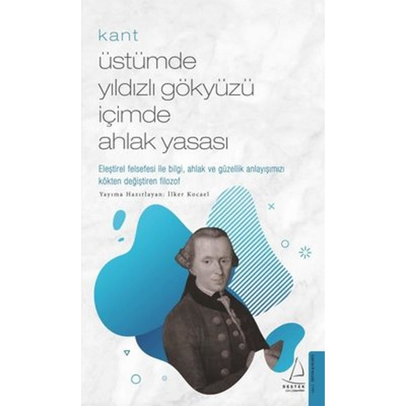 Kant - Üstümde Yıldızlı Gökyüzü İçimde Ahlak Yasası | Destek Yayınları
