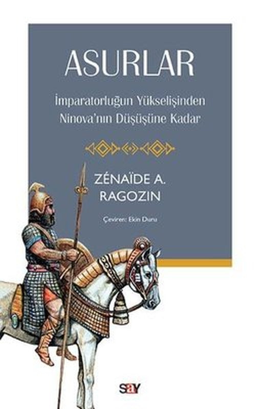 Asurlar - İmparatorluğun Yukselişinden Ninova'nın Duşuşune Kadar | Say Yayınları