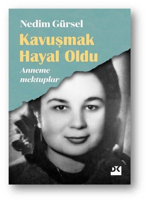 Kavuşmak Hayal Oldu - Anneme Mektuplar | Doğan Kitap (İnce Kapak)