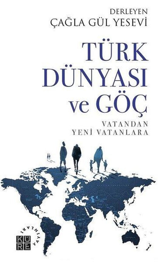 Türk Dünyası ve Göç - Vatandan Yeni Vatanlara | Küre Yayınları (İnce Kapak)