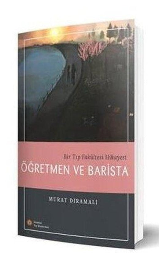 Bir Tıp Fakültesi Hikayesi: Öğretmen ve Barista | İstanbul Tıp Kitabevi (İnce Kapak)