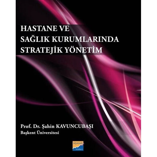 Hastane ve Sağlık Kurumlarında Stratejik Yönetim | Siyasal Kitabevi (İnce Kapak)