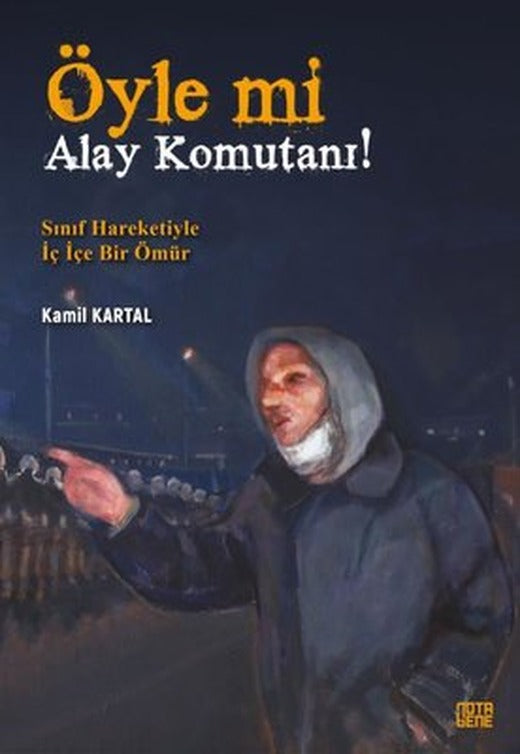 Öyle mi Alay Komutanı! Sınıf Hareketiyle İç İçe Bir Ömür | Nota Bene Yayınları