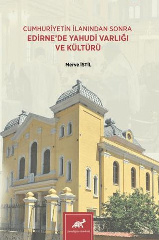 Cumhuriyetin İlanından Sonra Edirne'de Yahudi Varlığı ve Kültürü | Paradigma Akademi Yayınları (Ciltsiz)