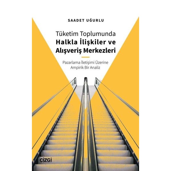 Tüketim Toplumunda Halkla İlişkiler ve Alışveriş Merkezleri - Pazarlama İletişimi Üzerine Ampirik Bir | Çizgi Kitapevi