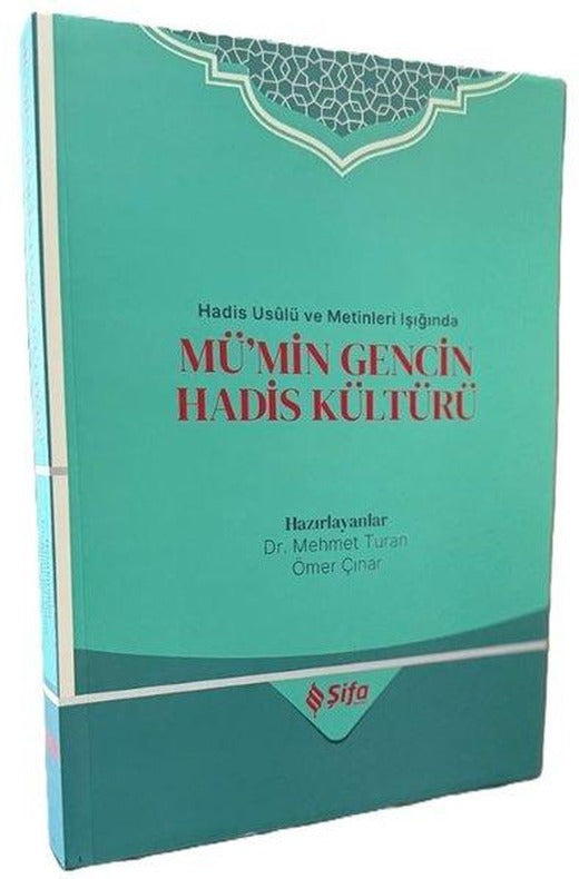 Hadis Usulü ve Metinleri Işığında Mü'min Gencin Hadis Kültürü | Şifa Yayınevi (İnce Kapak)