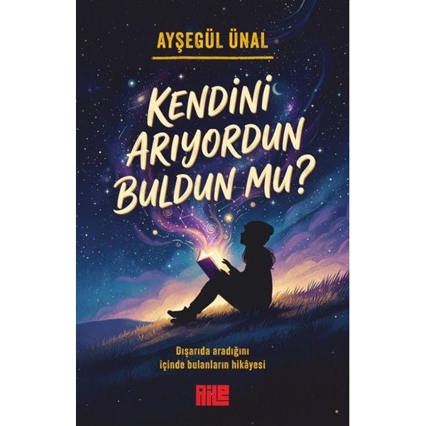 Kendini Arıyordun Buldun mu? Dışarıda Aradığını İçinde Bulanların Hikayesi | Aile Yayınları (İnce Kapak)