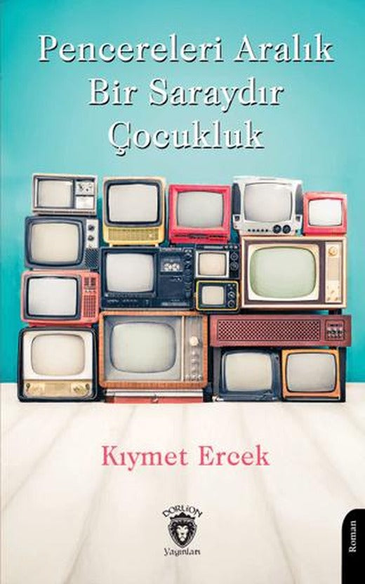 Pencereleri Aralık Bir Saraydır Çocukluk | Dorlion Yayınları (Ciltsiz)