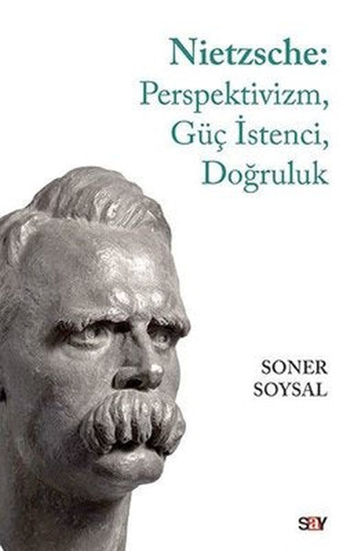 Nietzsche: Perspektivizm-Güç İstenci-Doğruluk | Say Yayınları