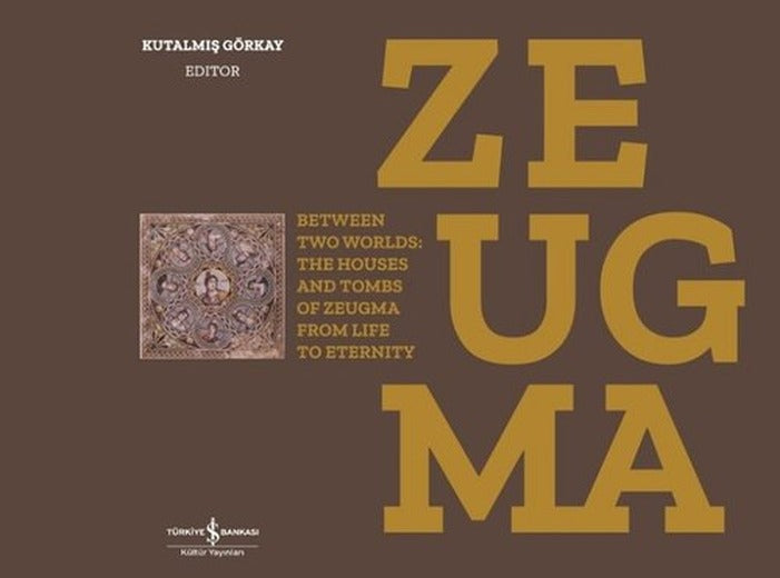 Zeugma - Between Two Worlds The Houses and Tombs of Zeugma from Life to Eternity | İş Bankası Kültür Yayınları