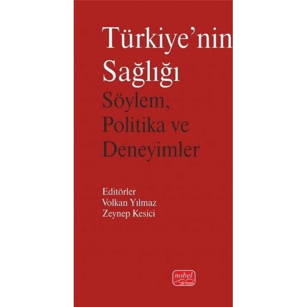 Türkiye'nin Sağlığı - Söylem Politika ve Deneyimler | Nobel Bilimsel Eserler (İnce Kapak)