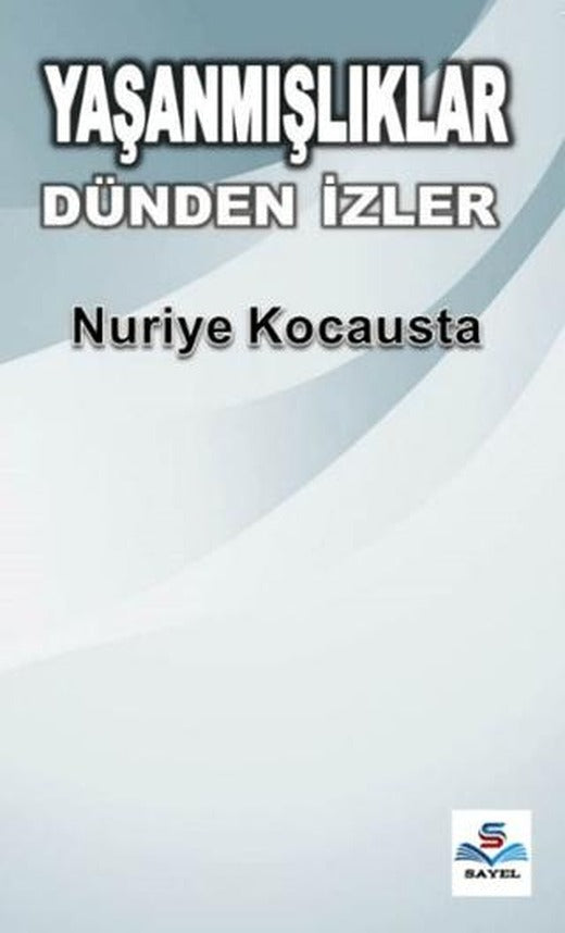 Yaşanmışlıklar Dünden İzler | Sayel Yayınları (Ciltsiz)