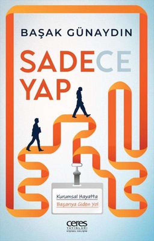 Sadece Yap - Kurumsal Hayatta Başarıya Giden Yol | Ceres Yayınları (İnce Kapak)