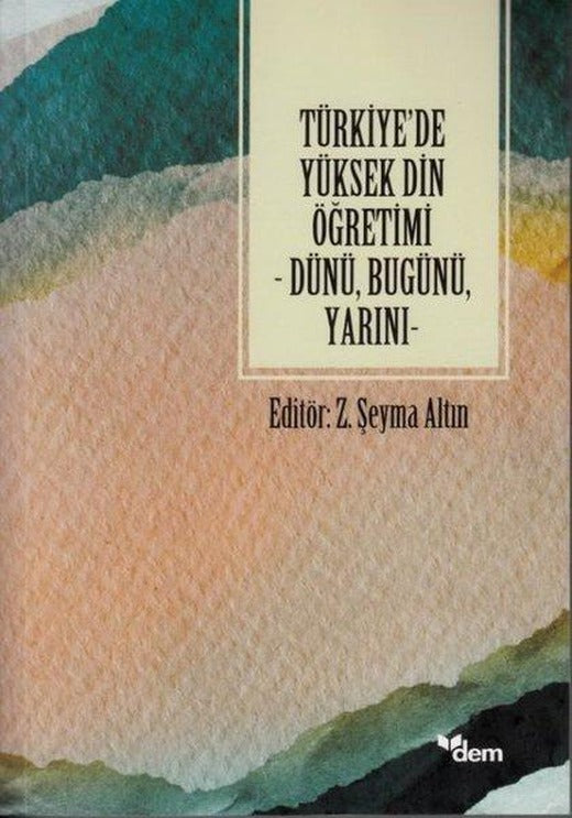 Türkiye'de Yüksek Din Öğretimi - Dünü Bugünü Yarını | Dem Yayınları (İnce Kapak)