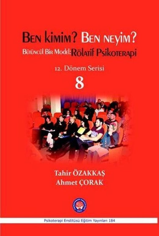 Ben Kimim? Ben Neyim? Bütüncül Bir Model-Rölatif Psikoterapi-12. Dönem Serisi 8 | Psikoterapi Enstitüsü (İnce Kapak)