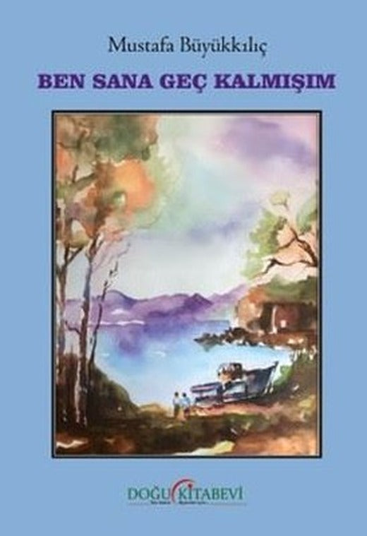 Ben Sana Geç Kalmışım | Doğu Kitabevi (İnce Kapak)