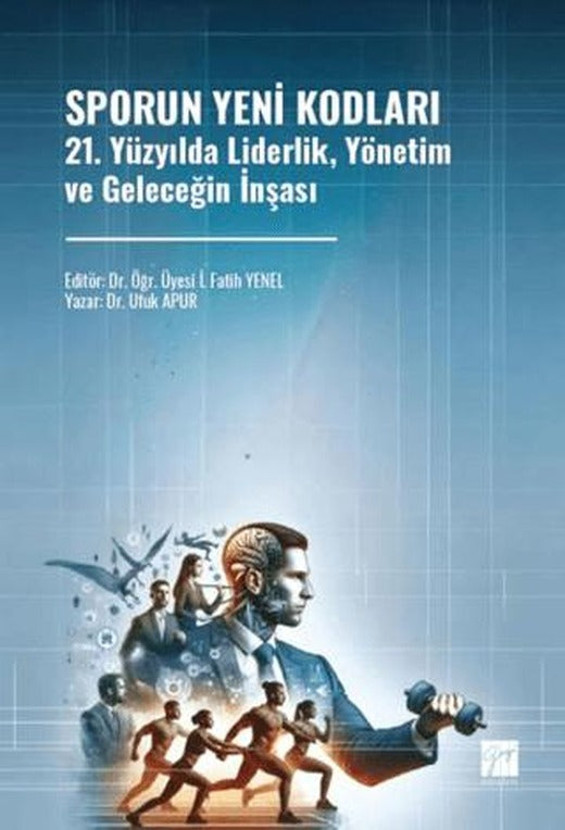 Sporun Yeni Kodları 21. Yüzyılda Liderlik, Yönetim ve Geleceğin İnşası | Gazi Kitabevi (Ciltsiz)