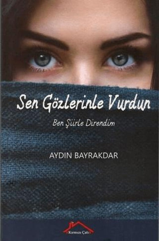 Sen Gözlerinle Vurdun Ben Şiirle Direndim | Kırmızı Çatı Yayınları (Ciltsiz)