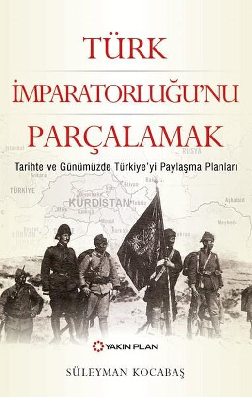 Türk İmparatorluğu'nu Parçalamak | Yakın Plan Yayınları (İnce Kapak)