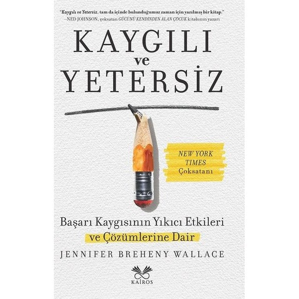 Kaygılı ve Yetersiz - Başarı Kaygısının Yıkıcı Etkileri ve Çözümlerine Dair | Kairos Kitap (İnce Kapak)