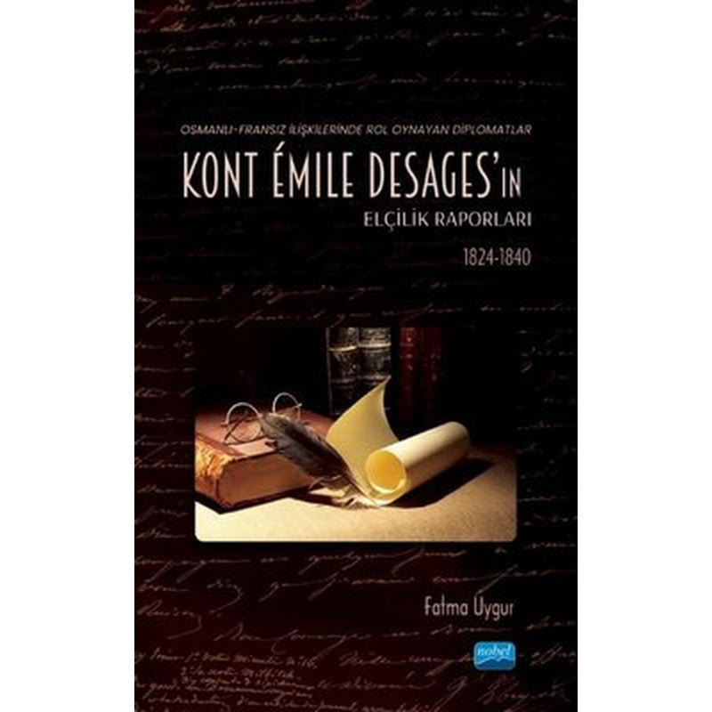 Kont Emile Desages'ın Elçilik Raporları - Osmanlı-Fransız İlişkilerinde Rol Oynayan Diplomatlar 182 | Nobel Akademik Yayıncılık
